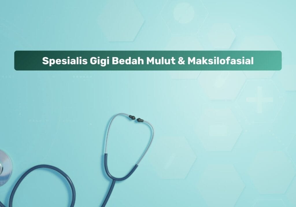 Spesialis Gigi Bedah Mulut & Maksilofasial