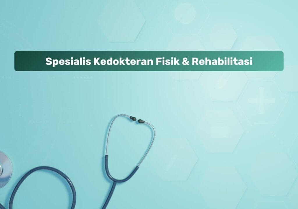 Spesialis Kedokteran Fisik & Rehabilitasi