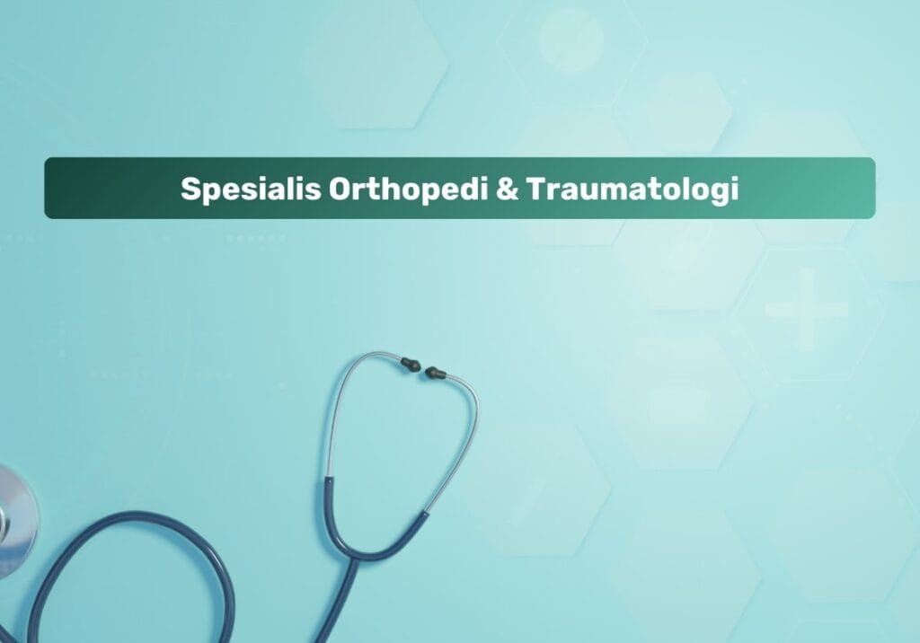 Spesialis Orthopedi & Traumatologi